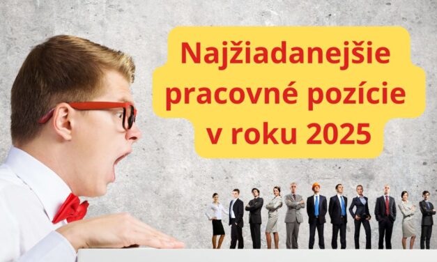 Aké budú najžiadanejšie pracovné pozície v roku 2025